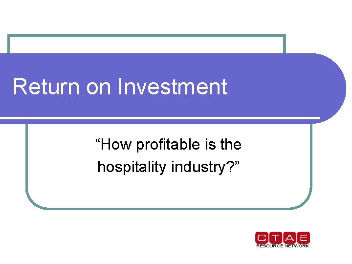 Return on Investment “How profitable is the hospitality industry? ” 