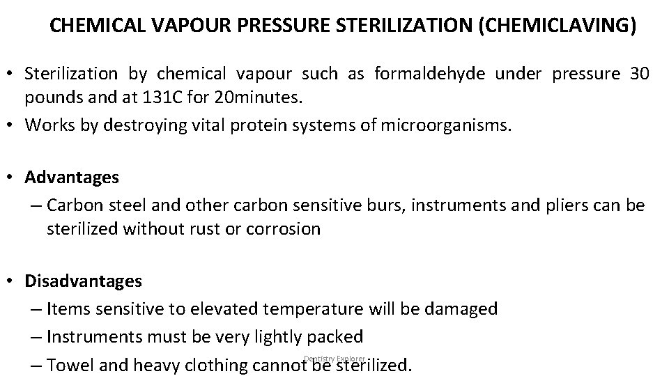 CHEMICAL VAPOUR PRESSURE STERILIZATION (CHEMICLAVING) • Sterilization by chemical vapour such as formaldehyde under