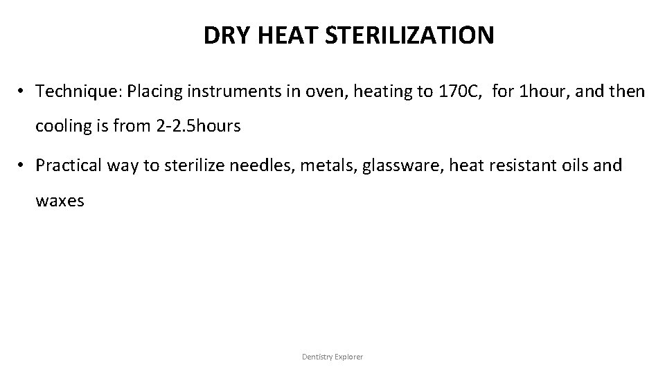 DRY HEAT STERILIZATION • Technique: Placing instruments in oven, heating to 170 C, for