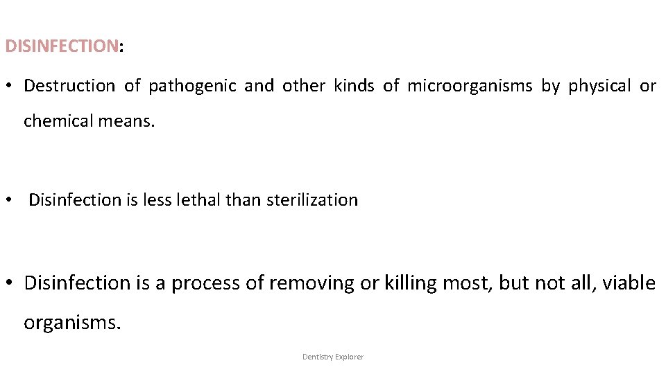 DISINFECTION: • Destruction of pathogenic and other kinds of microorganisms by physical or chemical