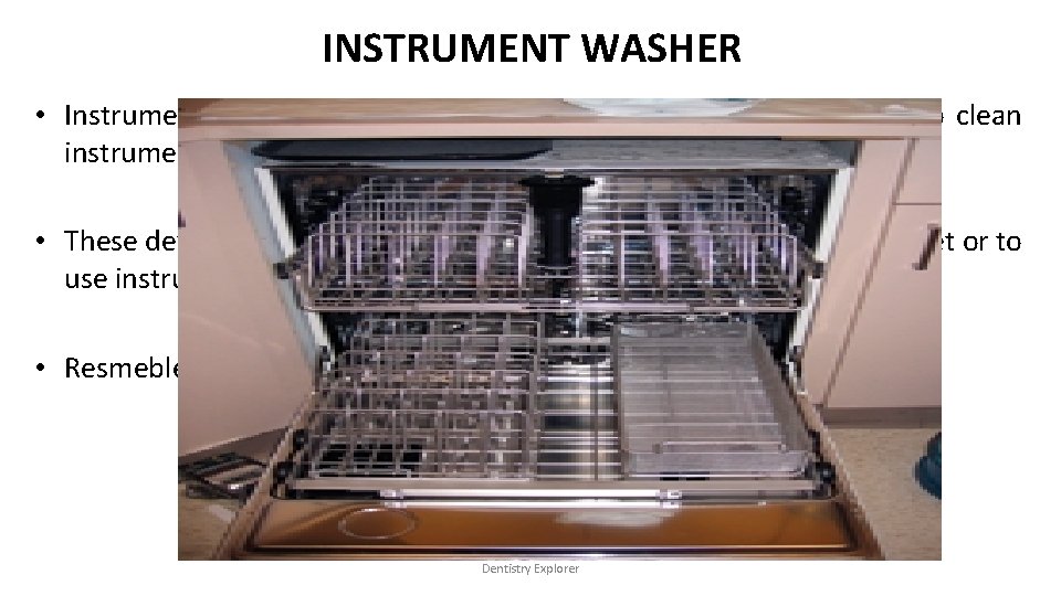 INSTRUMENT WASHER • Instrument washers use high-velocity hot water and a detergent to clean INSTRUMENT WASHER • Instrument washers use high-velocity hot water and a detergent to clean