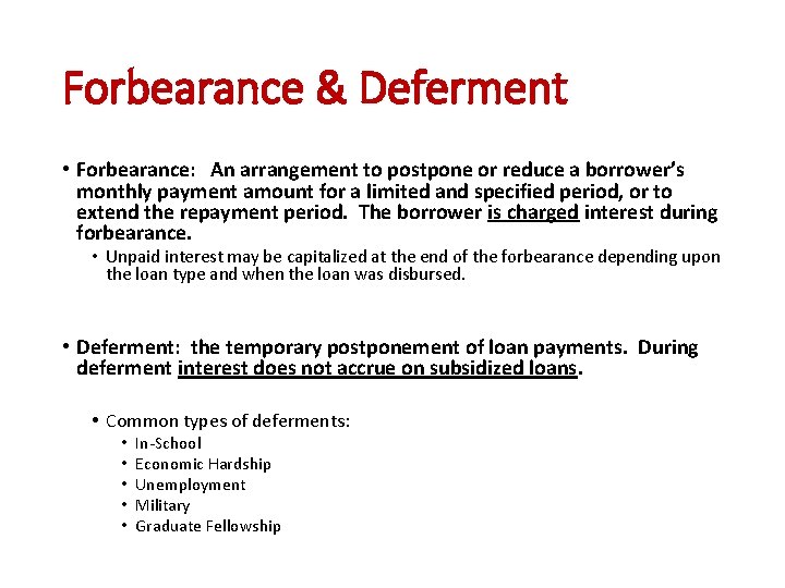 Forbearance & Deferment • Forbearance: An arrangement to postpone or reduce a borrower’s monthly