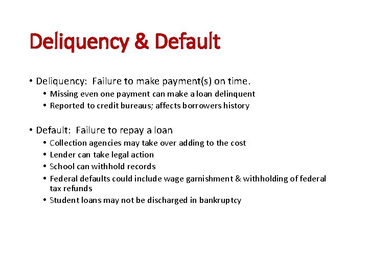 Deliquency & Default • Deliquency: Failure to make payment(s) on time. • Missing even
