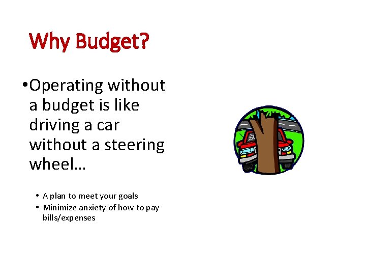 Why Budget? • Operating without a budget is like driving a car without a