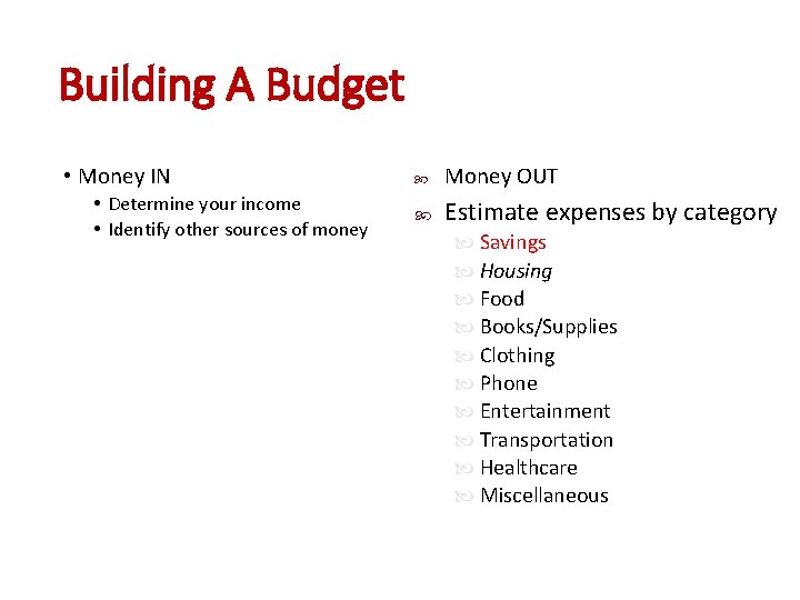 Building A Budget • Money IN • Determine your income • Identify other sources