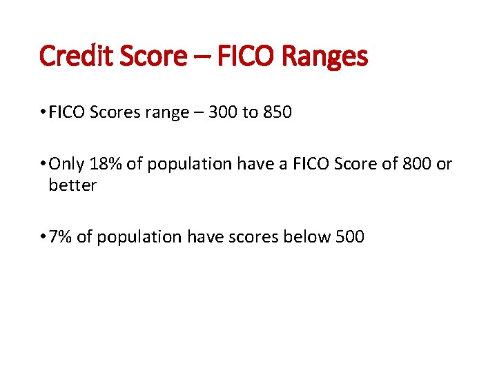 Credit Score – FICO Ranges • FICO Scores range – 300 to 850 •