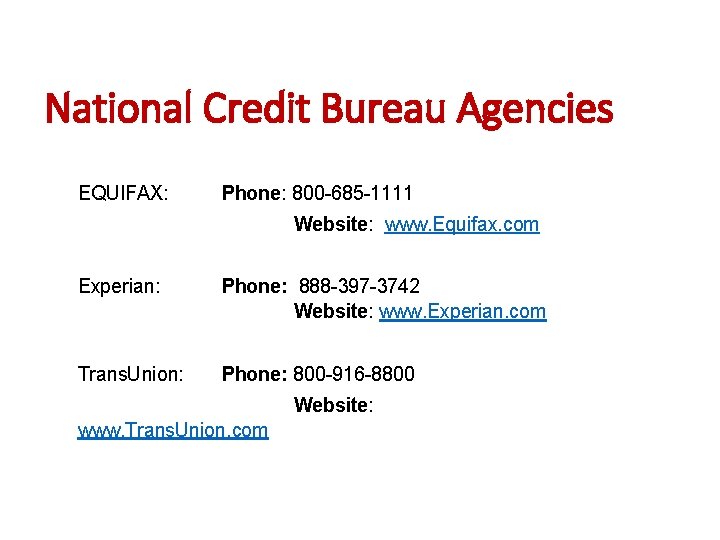 National Credit Bureau Agencies EQUIFAX: Phone: 800 -685 -1111 Website: www. Equifax. com Experian: