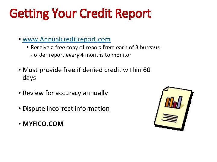 Getting Your Credit Report • www. Annualcreditreport. com • Receive a free copy of