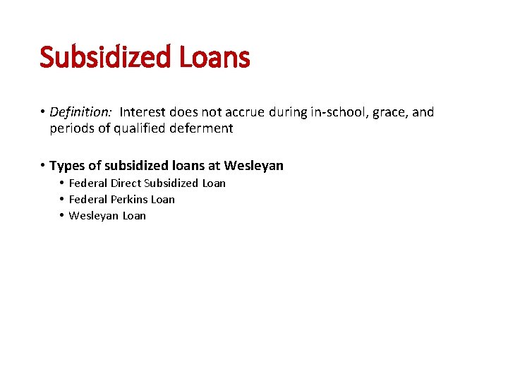 Subsidized Loans • Definition: Interest does not accrue during in-school, grace, and periods of