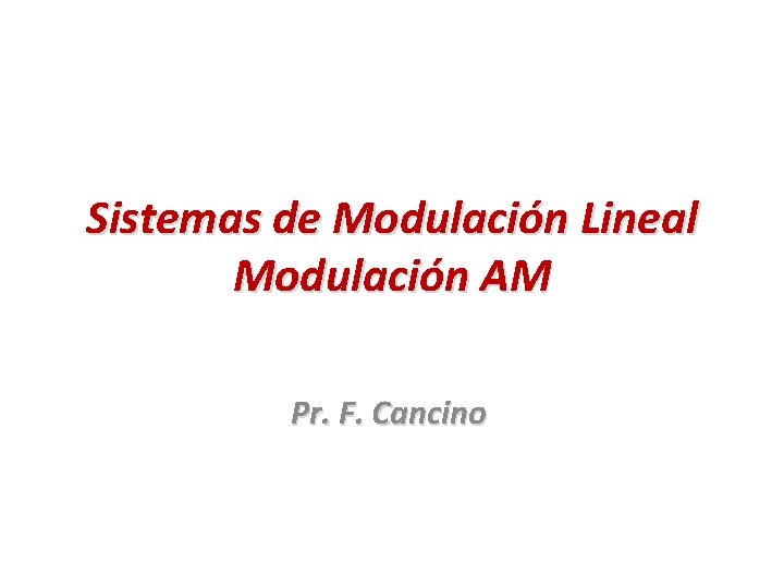 Sistemas de Modulación Lineal Modulación AM Pr. F. Cancino 