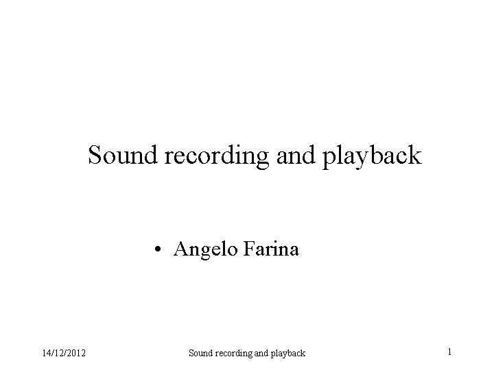 Sound recording and playback • Angelo Farina 14/12/2012 Sound recording and playback 1 