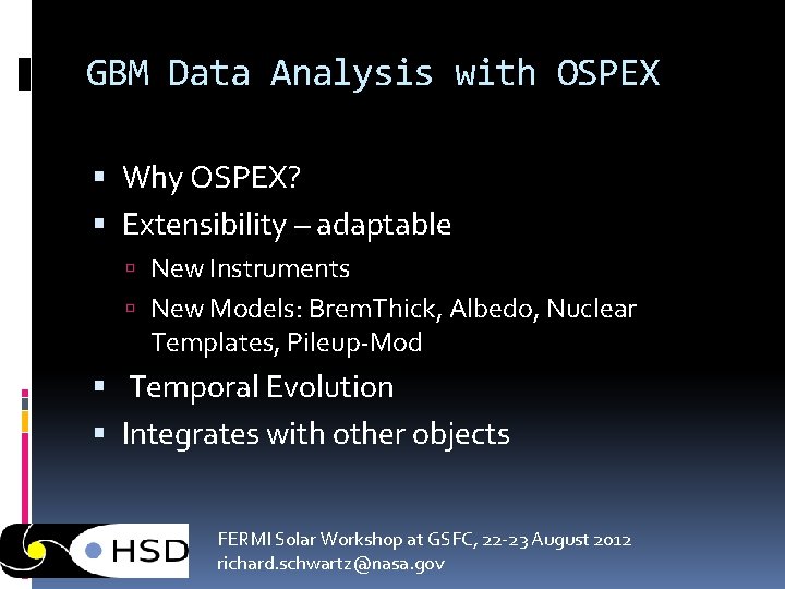GBM Data Analysis with OSPEX Why OSPEX? Extensibility – adaptable New Instruments New Models: