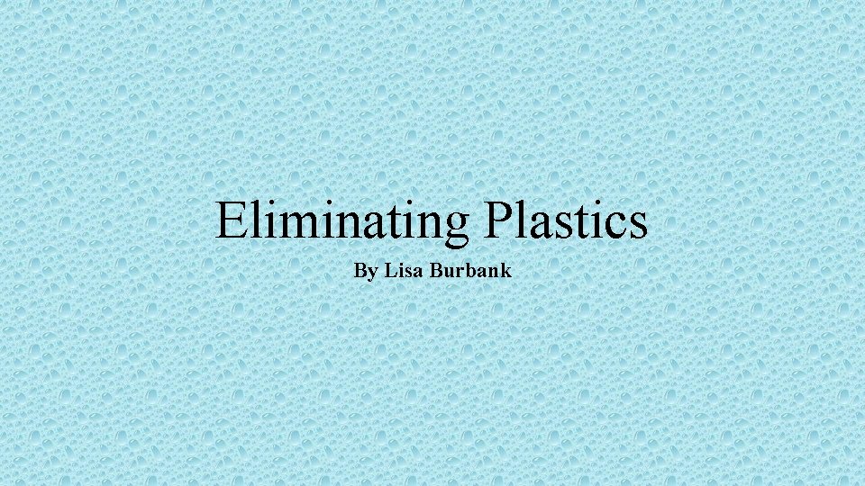 Eliminating Plastics By Lisa Burbank 