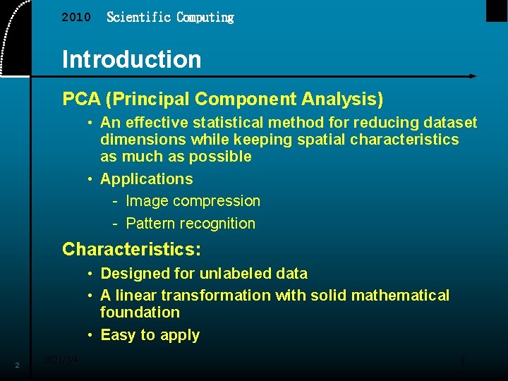 2010 Scientific Computing Introduction PCA (Principal Component Analysis) • An effective statistical method for