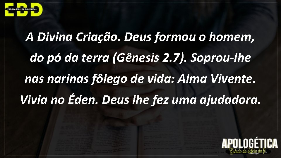 A Divina Criação. Deus formou o homem, do pó da terra (Gênesis 2. 7).