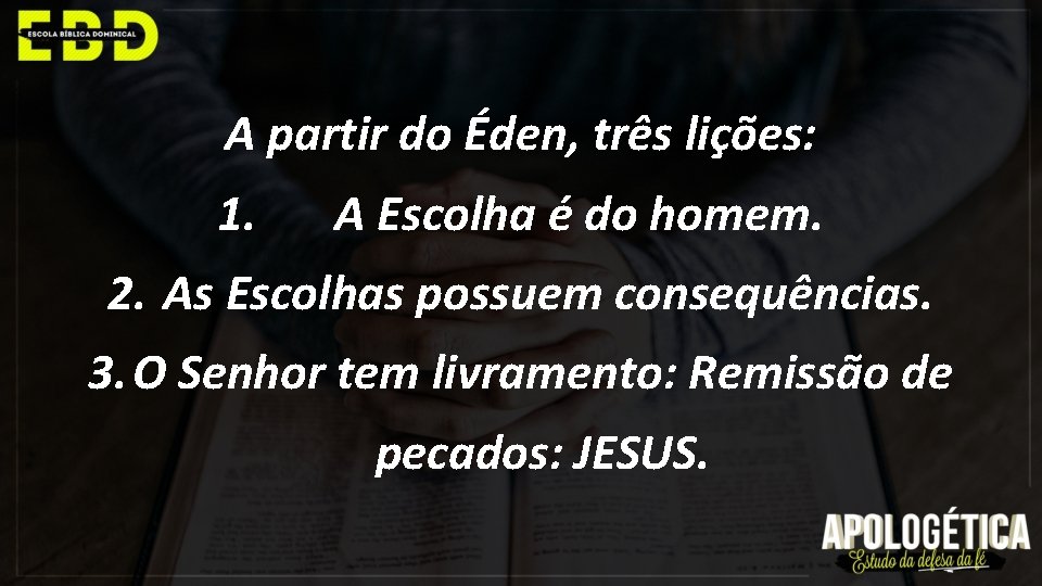 A partir do Éden, três lições: 1. A Escolha é do homem. 2. As