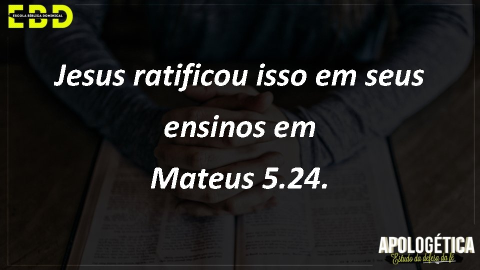 Jesus ratificou isso em seus ensinos em Mateus 5. 24. 