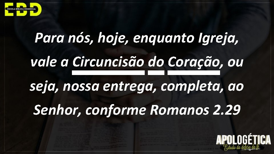 Para nós, hoje, enquanto Igreja, vale a Circuncisão do Coração, ou seja, nossa entrega,