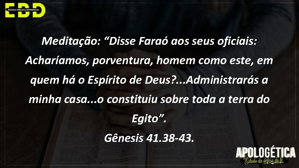 Meditação: “Disse Faraó aos seus oficiais: Acharíamos, porventura, homem como este, em quem há