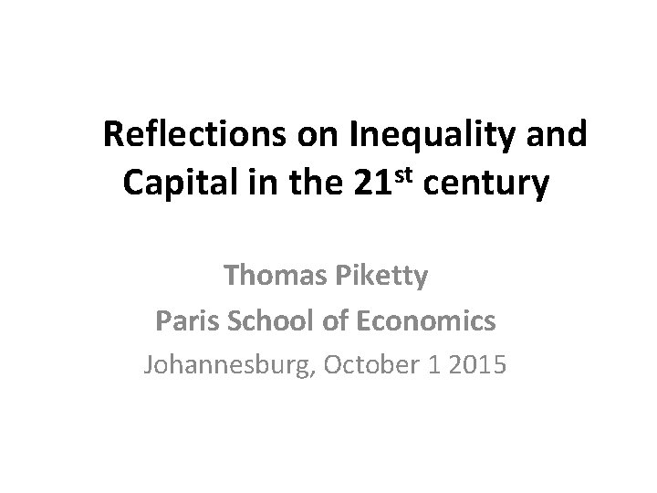  Reflections on Inequality and st Capital in the 21 century Thomas Piketty Paris