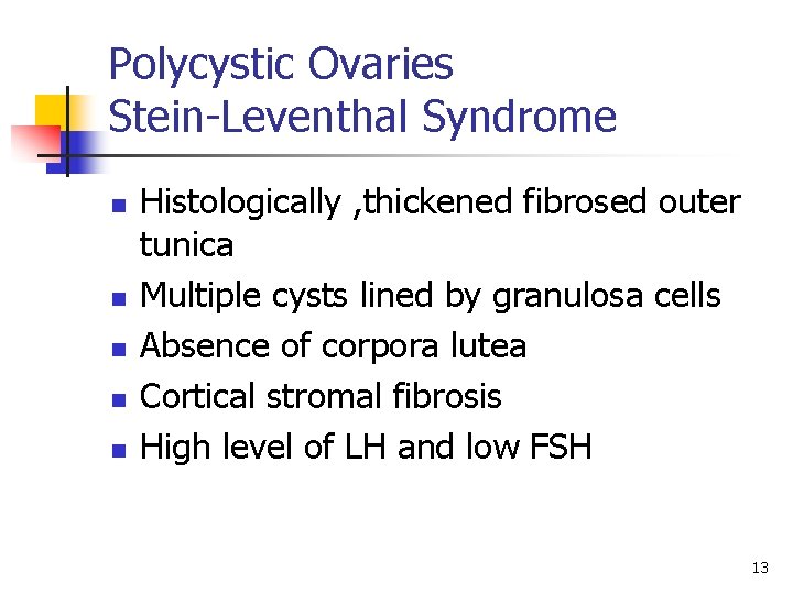 Polycystic Ovaries Stein-Leventhal Syndrome n n n Histologically , thickened fibrosed outer tunica Multiple