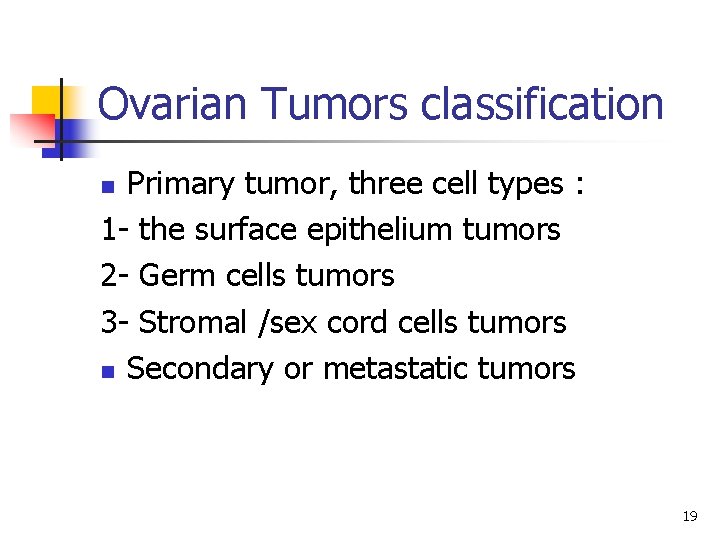 Ovarian Tumors classification Primary tumor, three cell types : 1 - the surface epithelium