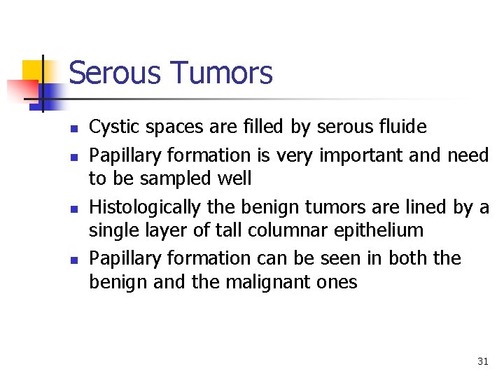 Serous Tumors n n Cystic spaces are filled by serous fluide Papillary formation is