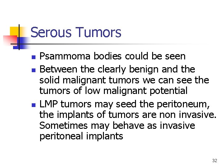 Serous Tumors n n n Psammoma bodies could be seen Between the clearly benign