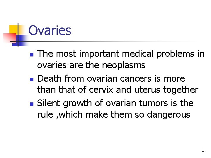 Ovaries n n n The most important medical problems in ovaries are the neoplasms