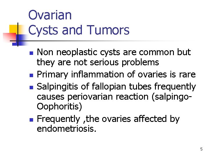 Ovarian Cysts and Tumors n n Non neoplastic cysts are common but they are