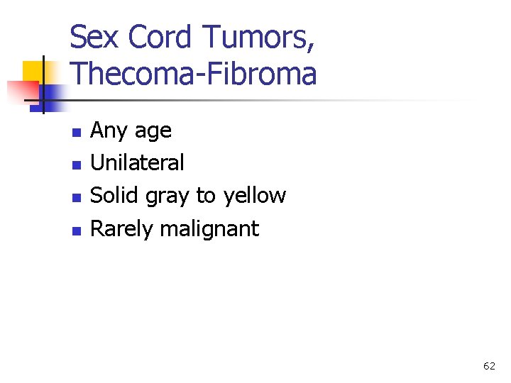 Sex Cord Tumors, Thecoma-Fibroma n n Any age Unilateral Solid gray to yellow Rarely