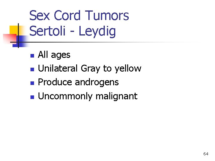 Sex Cord Tumors Sertoli - Leydig n n All ages Unilateral Gray to yellow