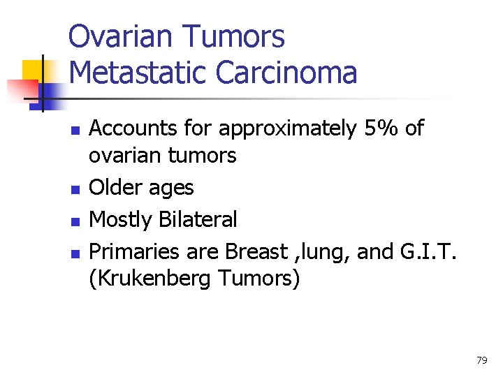 Ovarian Tumors Metastatic Carcinoma n n Accounts for approximately 5% of ovarian tumors Older