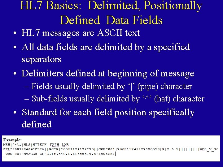 HL 7 Basics: Delimited, Positionally Defined Data Fields • HL 7 messages are ASCII