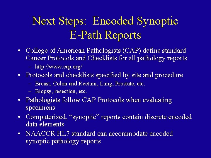 Next Steps: Encoded Synoptic E-Path Reports • College of American Pathologists (CAP) define standard