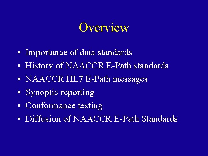 Overview • • • Importance of data standards History of NAACCR E-Path standards NAACCR