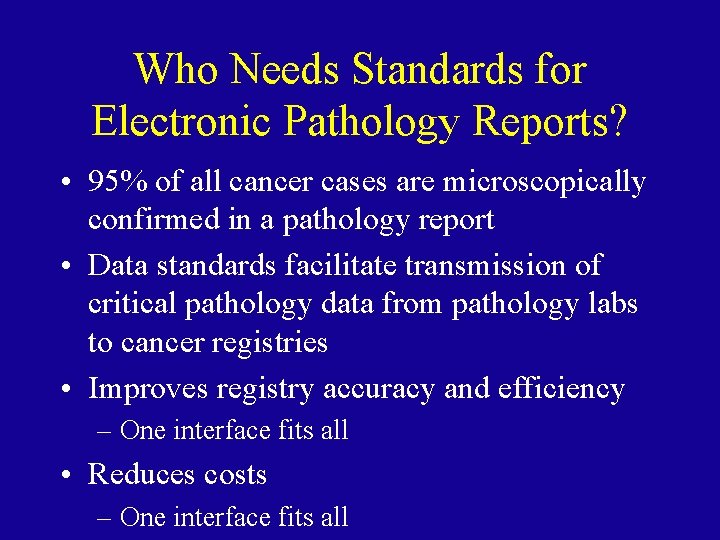 Who Needs Standards for Electronic Pathology Reports? • 95% of all cancer cases are