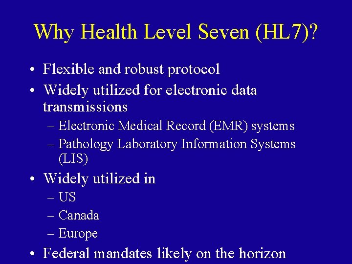 Why Health Level Seven (HL 7)? • Flexible and robust protocol • Widely utilized