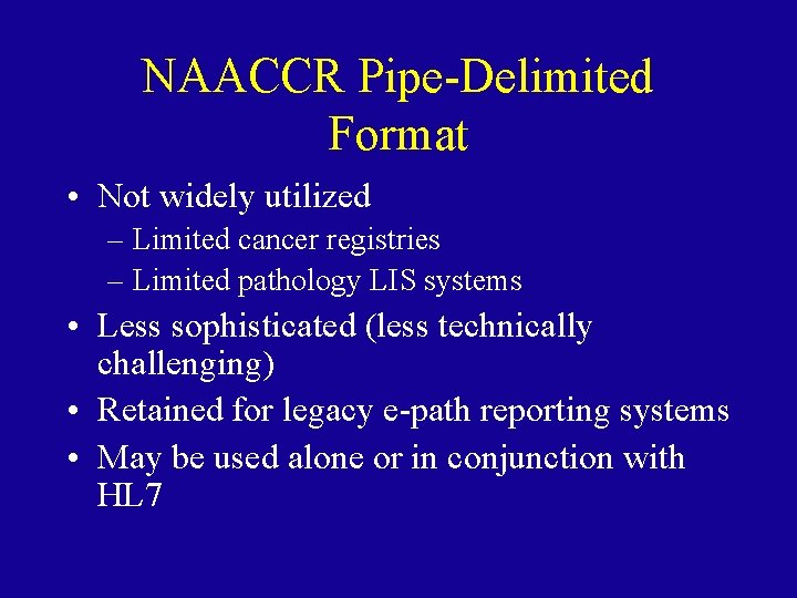 NAACCR Pipe-Delimited Format • Not widely utilized – Limited cancer registries – Limited pathology