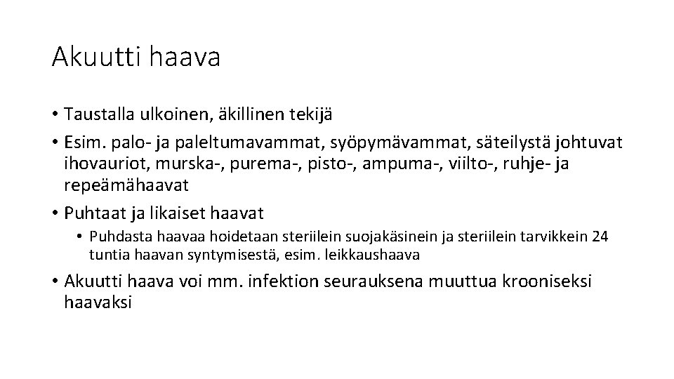 Akuutti haava • Taustalla ulkoinen, äkillinen tekijä • Esim. palo- ja paleltumavammat, syöpymävammat, säteilystä