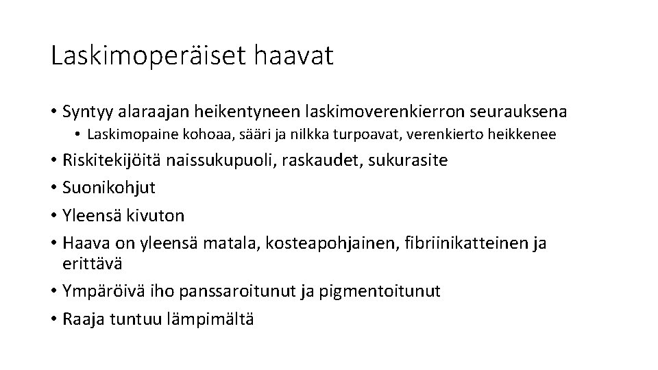 Laskimoperäiset haavat • Syntyy alaraajan heikentyneen laskimoverenkierron seurauksena • Laskimopaine kohoaa, sääri ja nilkka