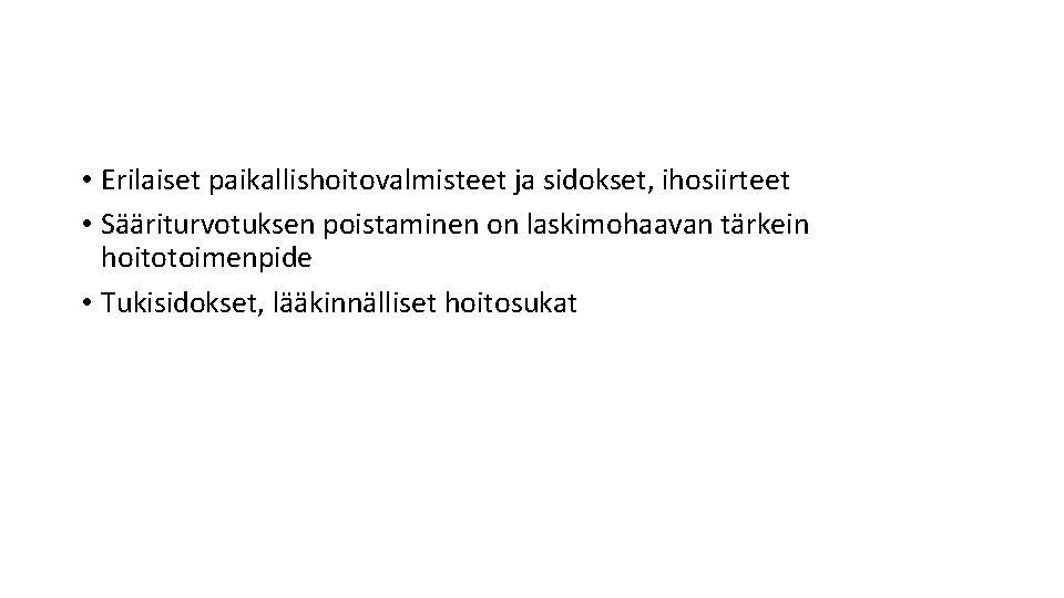 • Erilaiset paikallishoitovalmisteet ja sidokset, ihosiirteet • Sääriturvotuksen poistaminen on laskimohaavan tärkein hoitotoimenpide