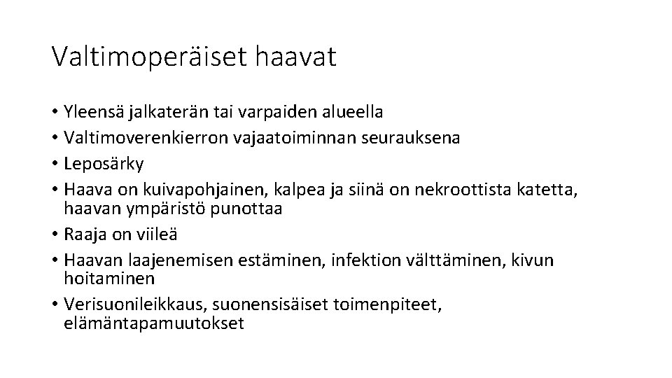 Valtimoperäiset haavat • Yleensä jalkaterän tai varpaiden alueella • Valtimoverenkierron vajaatoiminnan seurauksena • Leposärky