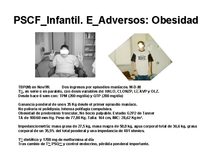 PSCF_Infantil. E_Adversos: Obesidad TBP(M) en Nov/99. Dos ingresos por episodios maníacos. M-D-M to T