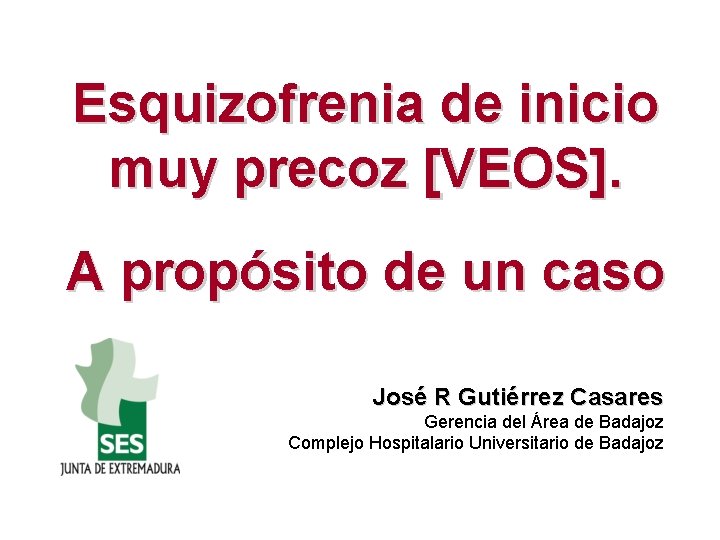 Esquizofrenia de inicio muy precoz [VEOS]. A propósito de un caso José R Gutiérrez