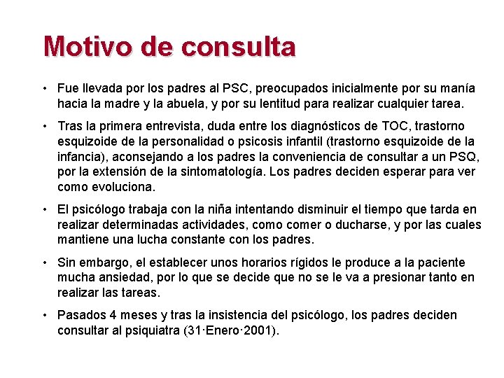 Motivo de consulta • Fue llevada por los padres al PSC, preocupados inicialmente por