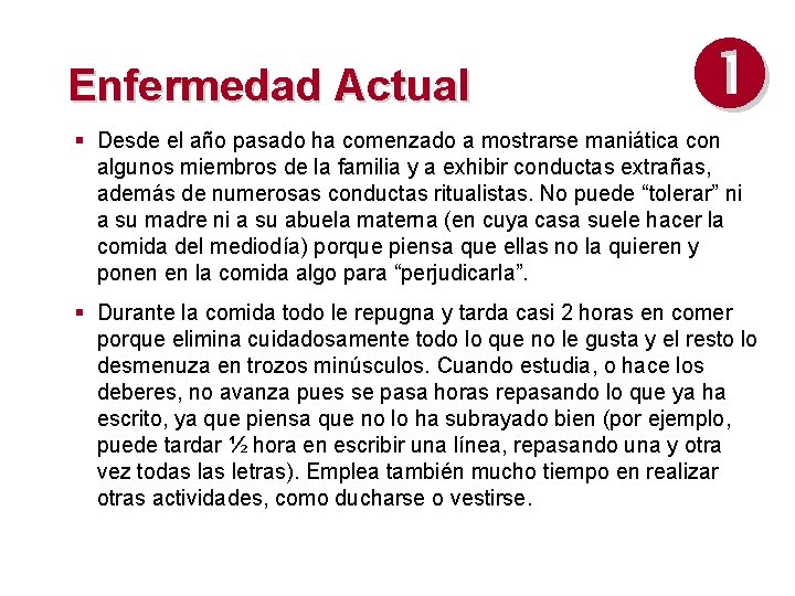 Enfermedad Actual § Desde el año pasado ha comenzado a mostrarse maniática con algunos