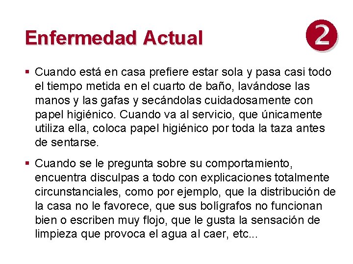 Enfermedad Actual § Cuando está en casa prefiere estar sola y pasa casi todo