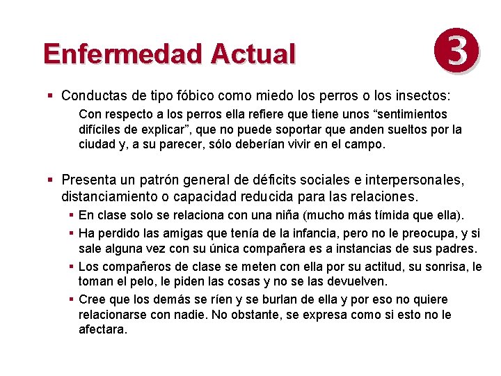 Enfermedad Actual § Conductas de tipo fóbico como miedo los perros o los insectos: