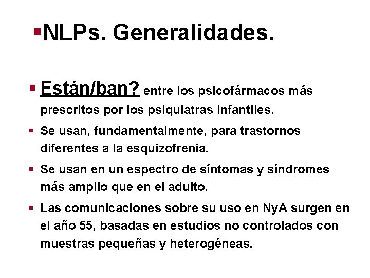 §NLPs. Generalidades. § Están/ban? entre los psicofármacos más prescritos por los psiquiatras infantiles. §